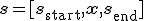 \mathbf{s} = [ \mathbf{s}_{\text{start}}, \mathbf{x}, \mathbf{s}_{\text{end}} ]